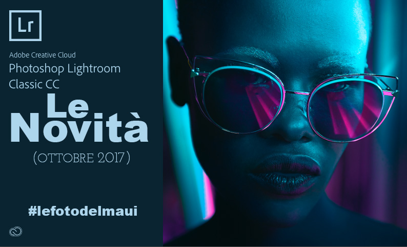 Il tuo Lightroom ora diventa Lightroom Classic (ed un nuovo prodotto è nato!)